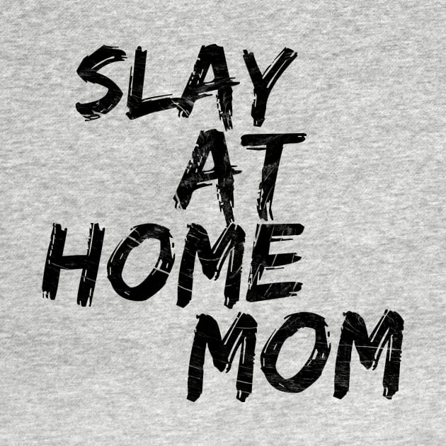 Slay at home mom by SuburbanMom